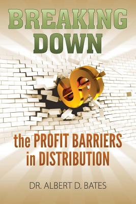 Breaking Down the Profit Barriers in Distribution - Bates, Albert Dero