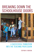 Breaking Down the Schoolhouse Doors: A Successful Transition Into the Teaching Profession