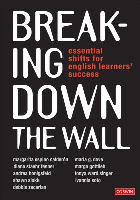 Breaking Down the Wall: Essential Shifts for English Learners' Success - Calderon, Margarita Espino, and Dove, Maria G, and Fenner, Diane Staehr