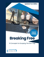 Breaking Free: 10 Concepts for Escaping the Porn Trap-Teen Edition