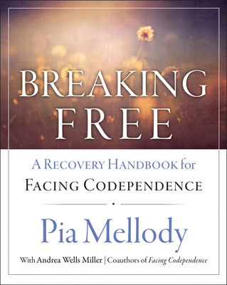 Breaking Free: A Recovery Handbook for ``Facing Codependence'' - Mellody, Pia