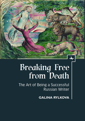 Breaking Free from Death: The Art of Being a Successful Russian Writer - Rylkova, Galina