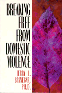Breaking Free from Domestic Violence - Brinegar, Jerry L, Ph.D.