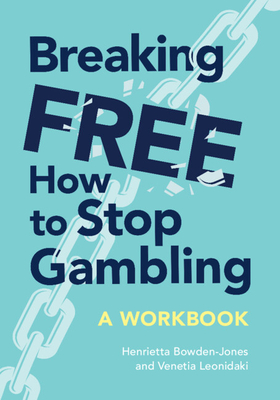 Breaking Free: How To Stop Gambling - Bowden-Jones OBE, Henrietta, OBE (Editor), and Leonidaki, Venetia (Editor)