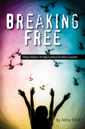 Breaking Free: True Stories of Girls Who Escaped Modern Slavery