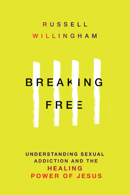Breaking Free: Understanding Sexual Addiction and the Healing Power of Jesus - Willingham, Russell