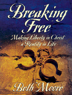 Breaking Free Workbook: Making Liberty in Christ a Reality in Life