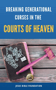 Breaking Generational Curses in the Courts of Heaven