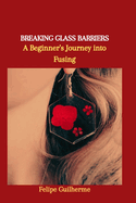 Breaking Glass Barriers: A Beginner's Journey into Fusing