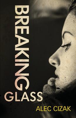 Breaking Glass - Cizak, Alec