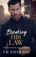 Breaking His Law: A brand new STRICTLY FORBIDDEN billionaire boss romance from VH Nicolson for 2025