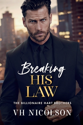 Breaking His Law: A brand new STRICTLY FORBIDDEN billionaire boss romance from VH Nicolson for 2025 - Nicolson, VH