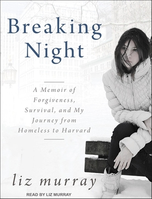 Breaking Night: A Memoir of Forgiveness, Survival, and My Journey from Homeless to Harvard - Murray, Liz, and Murray, Liz (Narrator)