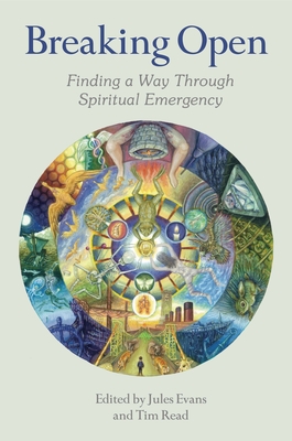 Breaking Open: Finding a Way Through Spiritual Emergency - Evans, Jules (Editor), and Read, Tim (Editor)