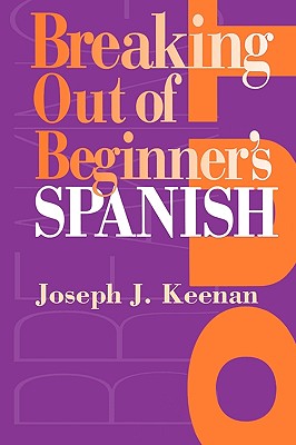 Breaking Out of Beginner's Spanish - Keenan, Joseph J
