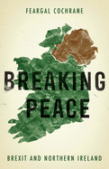 Breaking Peace: Brexit and Northern Ireland