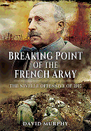 Breaking Point of the French Army: The Nivelle Offensive of 1917