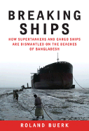 Breaking Ships: How Supertankers and Cargo Ships Are Dismantled on the Beaches of Bangladesh