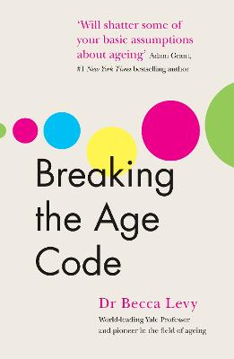 Breaking the Age Code - Levy, Becca