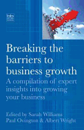 Breaking the Barriers to Business Growth: A Compilation of Expert Insights into Growing Your Business