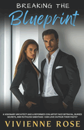 Breaking the Blueprint: A Slow-Burn Romance of Secrets, Redemption, and Second Chances Amid Betrayal, Forbidden Love, and High-Stakes Sabotage