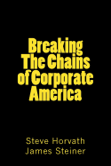 Breaking The Chains of Corporate America: Why They are Rich and You're Not