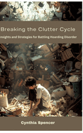 Breaking the Clutter Cycle: Insights and Strategies for Battling Hoarding Disorder