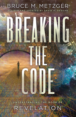 Breaking the Code Revised Edition: Understanding the Book of Revelation - deSilva, David A (Revised by), and Bruce M Metzger