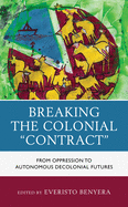 Breaking the Colonial Contract: From Oppression to Autonomous Decolonial Futures