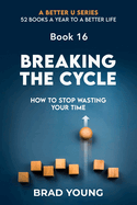 Breaking The Cycle: How To Stop Wasting Your Time