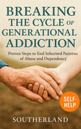 Breaking the Cycle of Generational Addiction: How Families Heal Trauma, End Substance Abuse, and Reclaim Resilience Across Generations