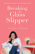Breaking The Glass Slipper: Debunking the Myths that Hold Women Back