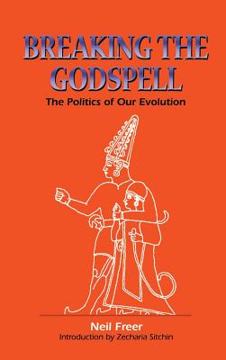 Breaking the Godspell - Freer, Neil, and Sitchin, Zecharia (Introduction by)