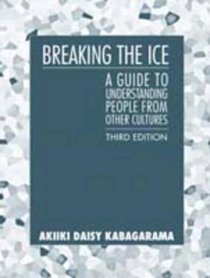 Breaking the Ice: A Guide to Understanding People from Other Cultures - Kabagarama, Daisy