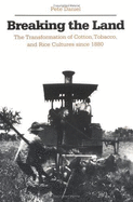 Breaking the Land: The Transformation of Cotton, Tobacco, and Rice Cultures Since 1880 - Daniel, Pete R