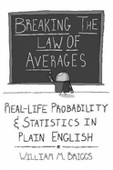 Breaking the Law of Averages: Real-Life Probability and Statistics in Plain English