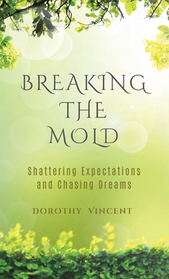 Breaking the Mold: Shattering Expectations and Chasing Dreams - Vincent, Dorothy