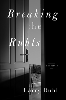 Breaking the Ruhls: A Memoir - Ruhl, Larry