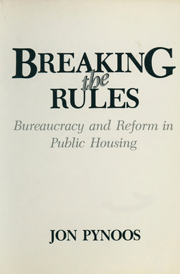 Breaking the Rules: Bureaucracy and Reform in Public Housing - Pynoos, Jon, Dr.