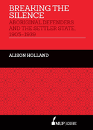 Breaking the Silence: Aboriginal Defenders and the Settler State, 1905-1939