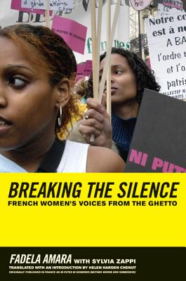 Breaking the Silence: French Women's Voices from the Ghetto - Amara, Fadela, and Zappi, Sylvia, and Chenut, Helen (Introduction by)