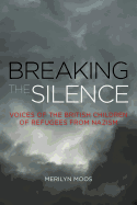 Breaking the Silence: Voices of the British Children of Refugees from Nazism