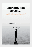 Breaking the Stigma: A Guide to Living with Depression