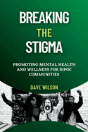 Breaking the Stigma: Promoting Mental Health and Wellness for BIPOC Communities