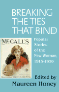 Breaking the Ties That Bind: Popular Stories of the New Woman, 1915-1930 - Honey, Maureen (Editor)