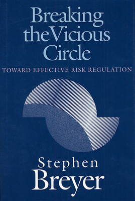 Breaking the Vicious Circle: Toward Effective Risk Regulation - Breyer, Stephen