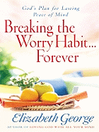 Breaking the Worry Habit . . . Forever!