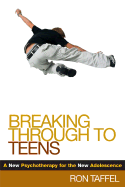 Breaking Through to Teens: A New Psychotherapy for the New Adolescence