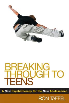 Breaking Through to Teens: A New Psychotherapy for the New Adolescence - Taffel, Ron, PhD
