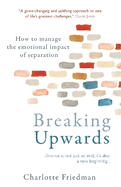 Breaking Upwards: How to manage the emotional impact of separation